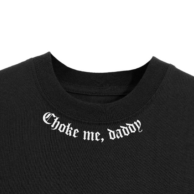Choke Me Daddy T-Shirt – Queer Handmade Tee