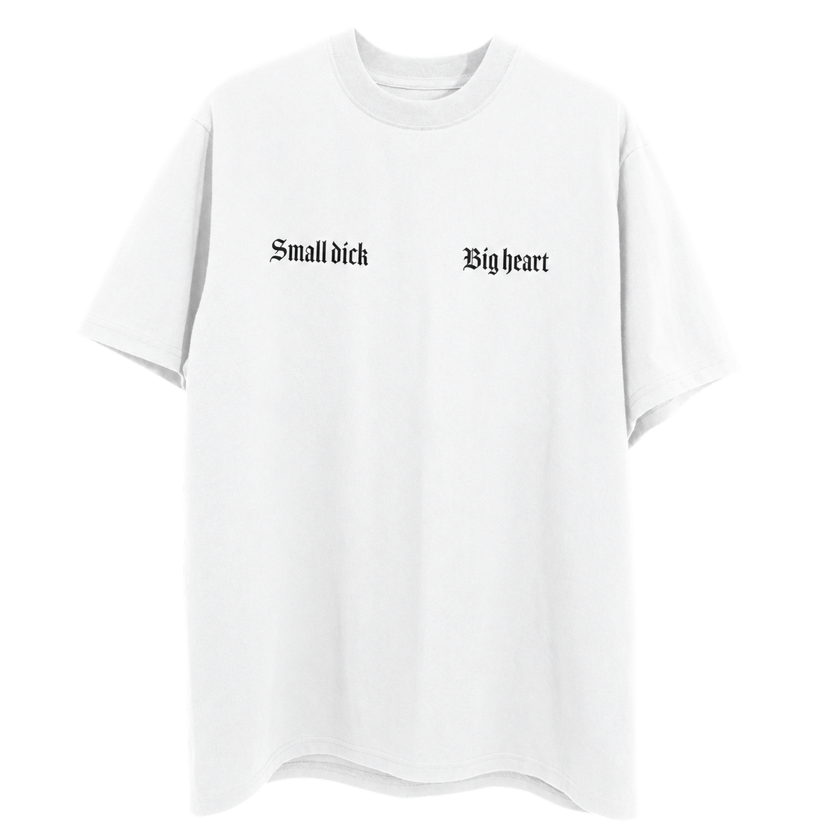 Small Dick, Big Heart white T-shirt